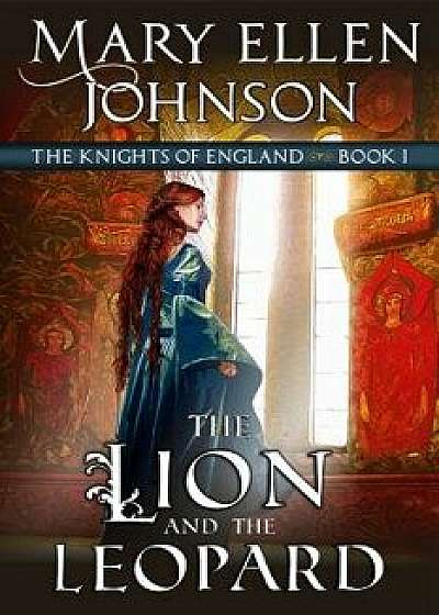 The Lion and the Leopard (the Knights of England Series, Book 1): A Medieval Romance, Paperback/Mary Ellen Johnson