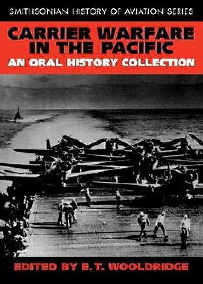 Carrier Warfare in the Pacific: An Oral History Collection/Et Wooldridge