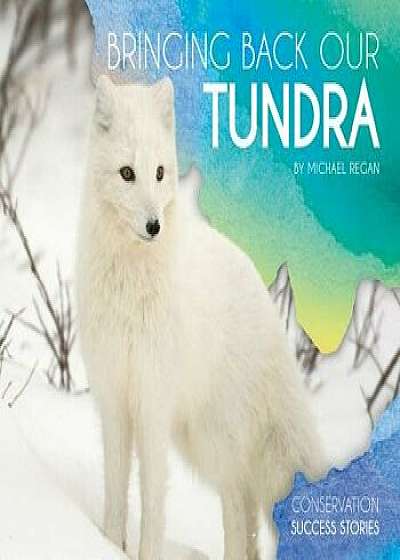 Bringing Back Our Tundra/Michael Regan