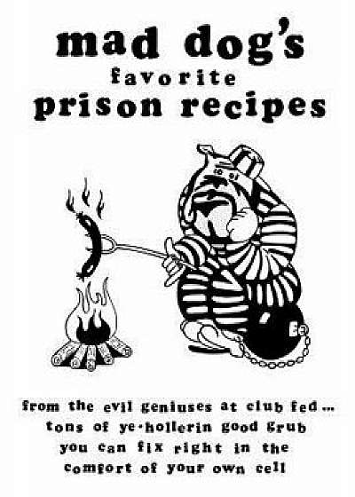 Mad Dogs Favorite Prison Recipes, Paperback/Dan M. Allen