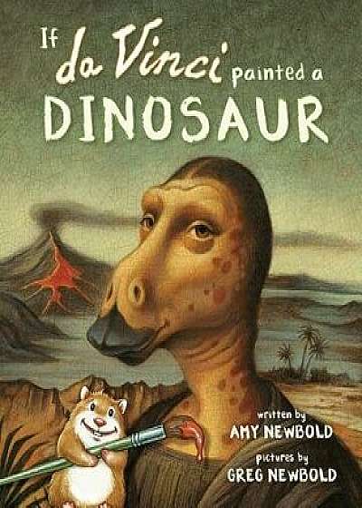 If Da Vinci Painted a Dinosaur, Hardcover/Amy Newbold