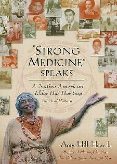 strong Medicine" Speaks: A Native American Elder Has Her Say/Amy Hill Hearth