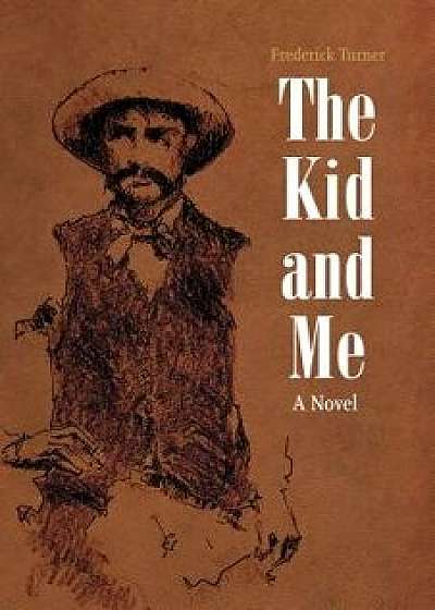 The Kid and Me, Paperback/Frederick Turner