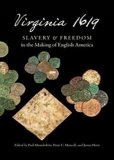 Virginia 1619: Slavery and Freedom in the Making of English America, Paperback/Paul Musselwhite