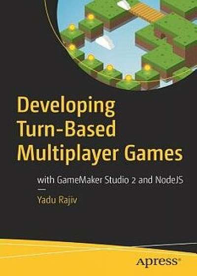 Developing Turn-Based Multiplayer Games: With Gamemaker Studio 2 and Nodejs, Paperback/Yadu Rajiv