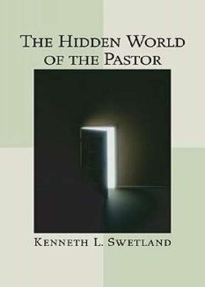 The Hidden World of the Pastor, Paperback/Kenneth L. Swetland