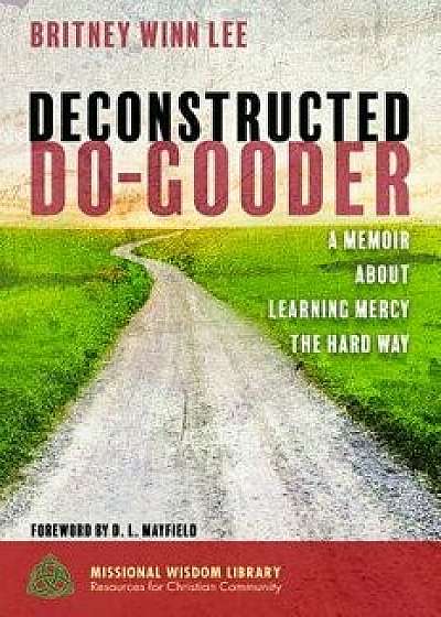 Deconstructed Do-Gooder, Paperback/Britney Winn Lee