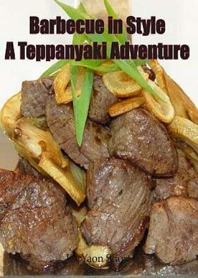 Barbecue in Style a Teppanyaki Adventure: Teppanyaki, Paperback/Jin Yaon Short