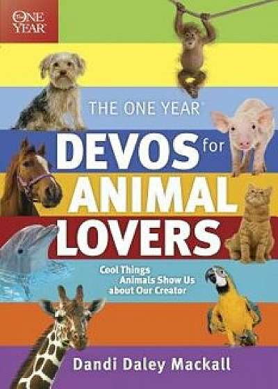 The One Year Devos for Animal Lovers: Cool Things Animals Show Us about Our Creator, Paperback/Dandi Daley Mackall