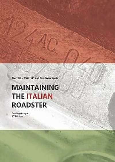 Maintaining the Italian Roadster: The 1966 - 1985 Fiat and Pininfarina 124 Spider (Black and White Version), Paperback/Bradley J. Artigue