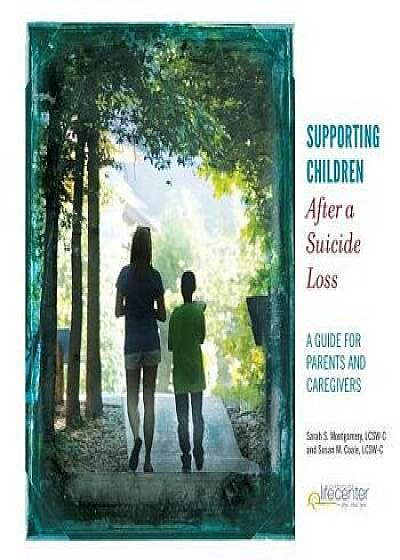 Supporting Children After a Suicide Loss: A Guide for Parents and Caregivers, Paperback/Sarah S. Montgomery