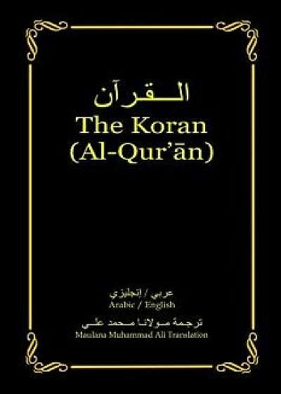 The Koran (Al-Qur'an): Arabic-English Bilingual Edition, Paperback/Maulana Muhammad Ali