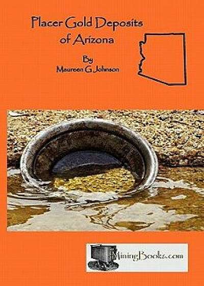Placer Gold Deposits of Arizona, Paperback/Maureen G. Johnson