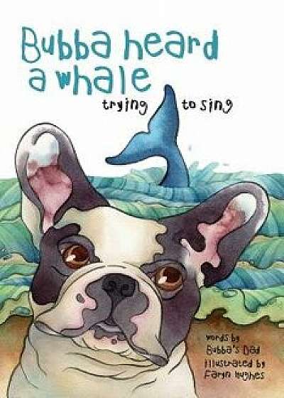 Bubba Heard a Whale (Trying to Sing), Paperback/Bubba's Dad
