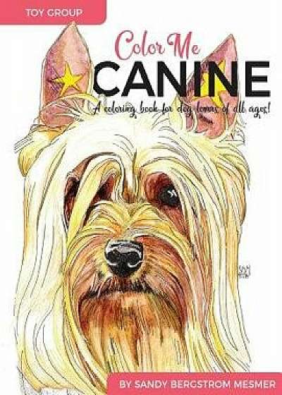 Color Me Canine (Toy Group): A Coloring Book for Dog Owners of All Ages, Paperback/Sandy Bergstrom Mesmer