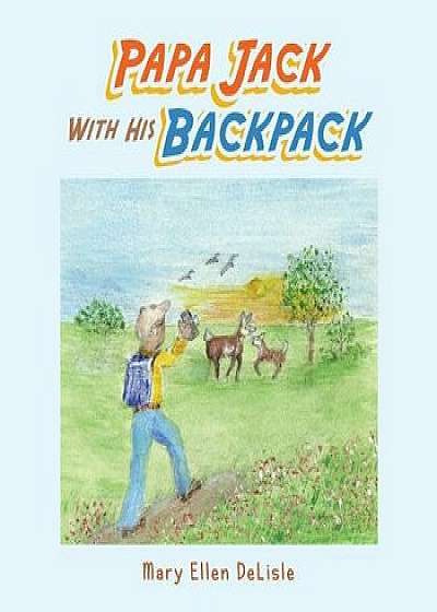Papa Jack with His Backpack, Paperback/Mary Ellen DeLisle