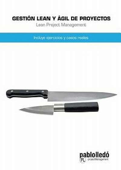 Gestion Lean y Agil de Proyectos: Incluye Ejercicios y Casos Reales, Paperback/Pablo Lledo
