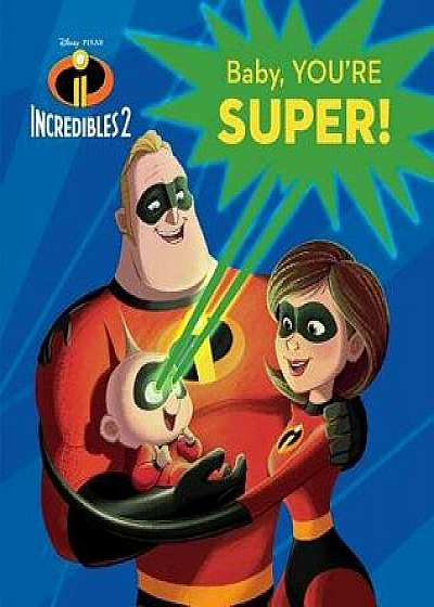 Baby, You're Super! (Disney/Pixar the Incredibles 2)/Random House Disney