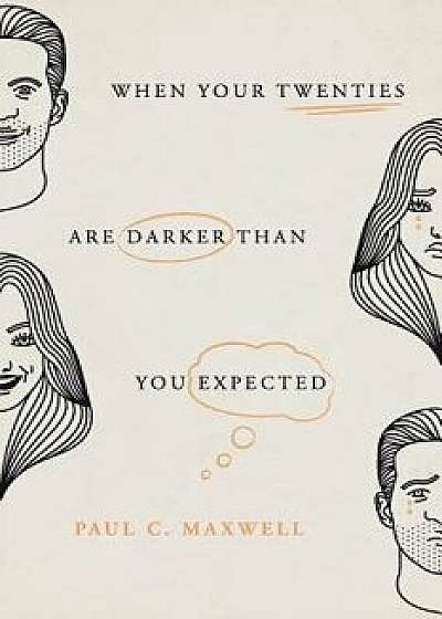 When Your Twenties Are Darker Than You Expected, Paperback/Paul C. Maxwell