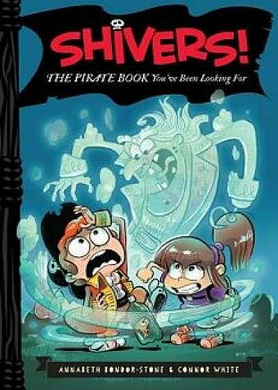 Shivers!: The Pirate Book You've Been Looking for, Hardcover/Annabeth Bondor-Stone