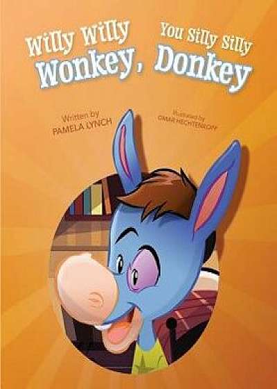 Willy Willy Wonkey, You Silly Silly Donkey, Hardcover/Pamela Lynch