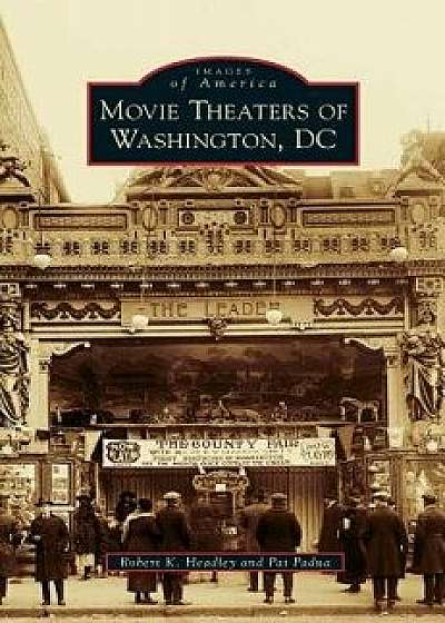 Movie Theaters of Washington, DC, Hardcover/Robert K. Headley