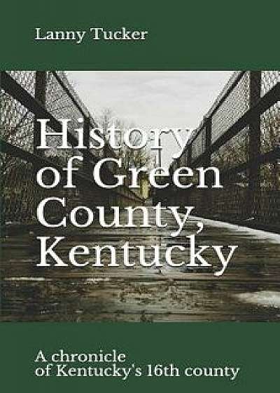 History of Green County, Kentucky, Paperback/Lanny Tucker