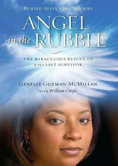 Angel in the Rubble: The Miraculous Rescue of 9/11's Last Survivor, Paperback/Genelle Guzman-McMillan