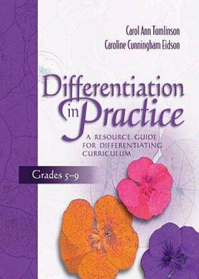 Differentiation in Practice: A Resource Guide for Differentiating Curriculum, Grades 5-9, Paperback/Carol Ann Tomlinson