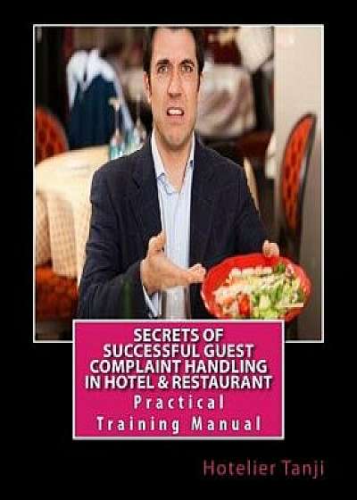 Secrets of Successful Guest Complaint Handling in Hotel & Restaurant: Practical Training Manual for Hoteliers & Hospitality Management Students, Paperback/Hotelier Tanji