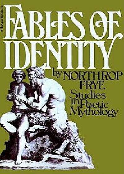 Fables of Identity: Studies in Poetic Mythology, Paperback/Northrop Frye