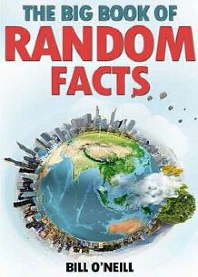 The Big Book of Random Facts: 1000 Interesting Facts and Trivia, Paperback/Bill O'Neill