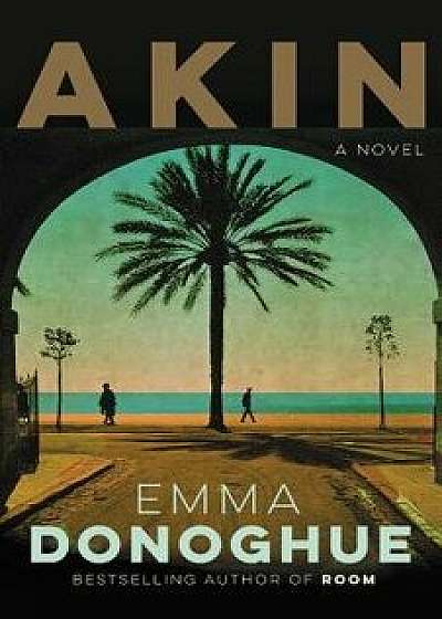 Akin, Hardcover/Emma Donoghue