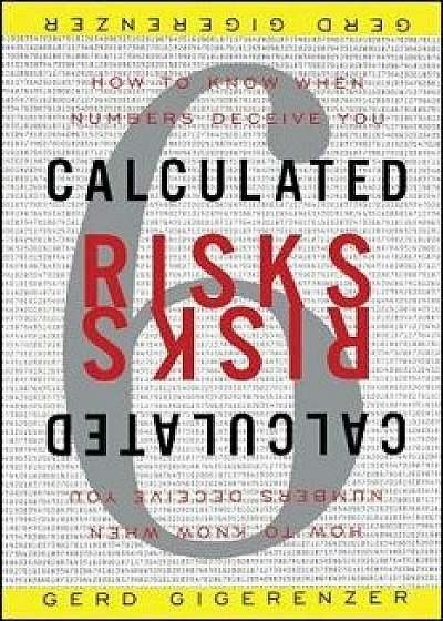 Calculated Risks: How to Know When Numbers Deceive You, Paperback/Gerd Gigerenzer