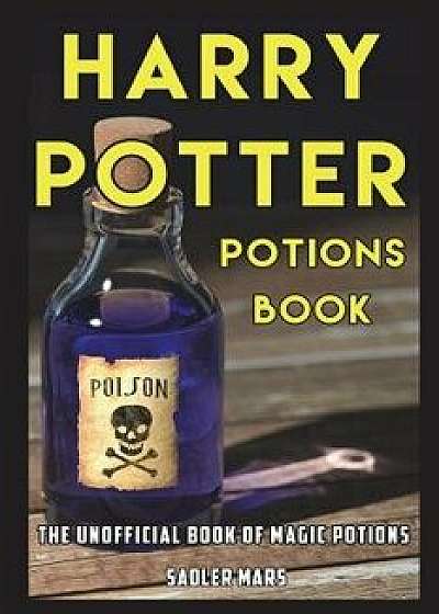 Harry Potter Potions Book: The Unofficial Book of Magic Potions, Paperback/Sadler Mars