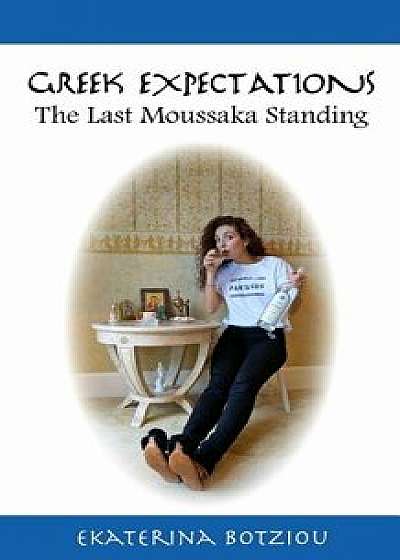 Greek Expectations: The Last Moussaka Standing, Paperback/Ekaterina Botziou