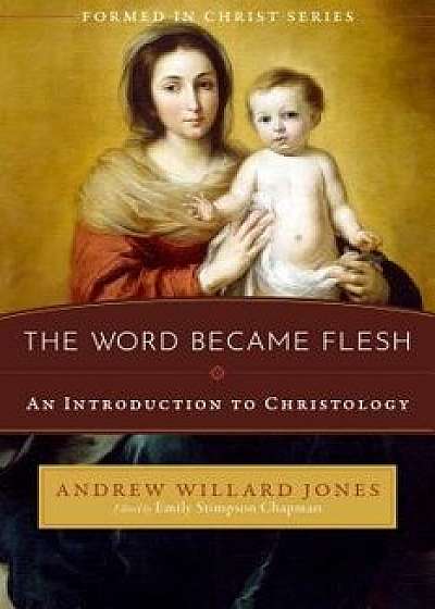 The Word Became Flesh: An Introduction to Christology, Paperback/Andrew Willard Jones