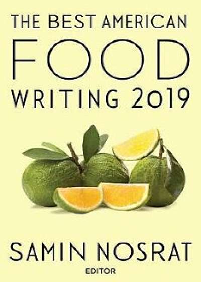The Best American Food Writing 2019, Paperback/Samin Nosrat