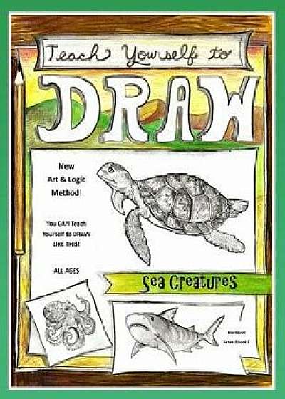 Teach Yourself to Draw - Sea Cretures: For Artists and Animals Lovers of All Ages, Paperback/Sarah Janisse Brown