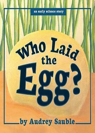 Who Laid the Egg?, Hardcover/Audrey Sauble