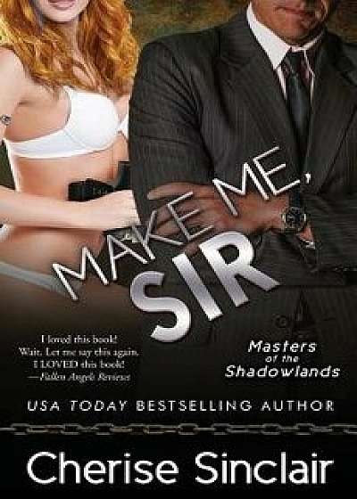 Make Me, Sir, Paperback/Cherise Sinclair