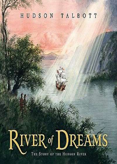 River of Dreams: The Story of the Hudson River, Hardcover/Hudson Talbott