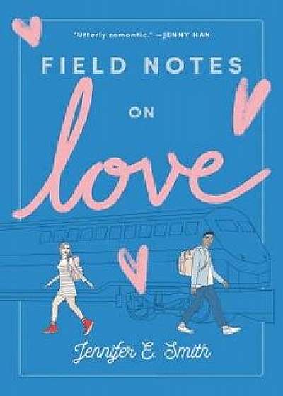 Field Notes on Love, Hardcover/Jennifer E. Smith