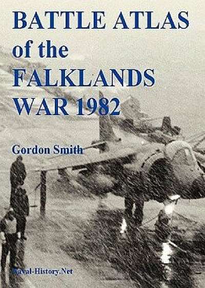 Battle Atlas of the Falklands War 1982 by Land, Sea and Air, Paperback/Gordon Smith