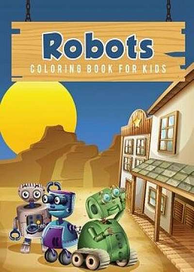Robots Coloring Book for Kids, Paperback/Young Scholar