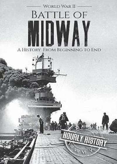 Battle of Midway - World War II: A History From Beginning to End, Paperback/Hourly History