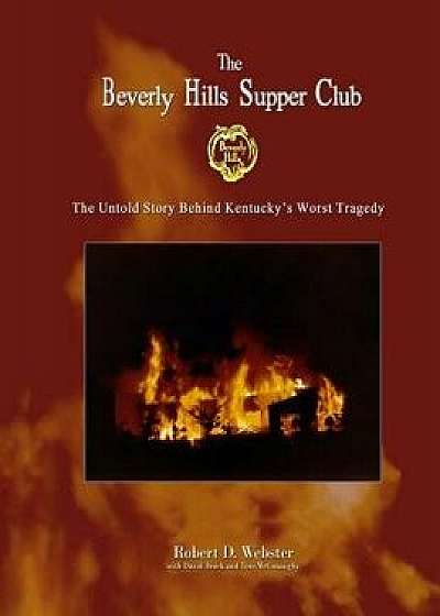 'The Beverly Hills Supper Club: The Untold Story of KY's Worst Tragedy, Paperback/Robert Webster