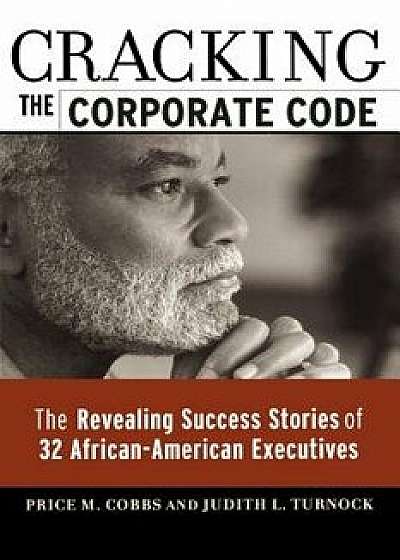 Cracking the Corporate Code: The Revealing Success Stories of 32 African-American Executives/Gregory L. Laserson
