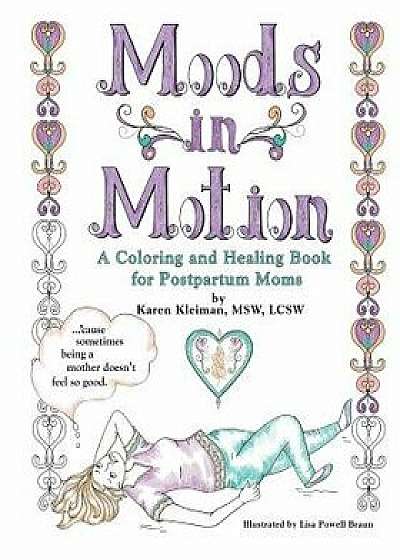 Moods in Motion: A Coloring and Healing Book for Postpartum Moms, Paperback/Karen Kleiman