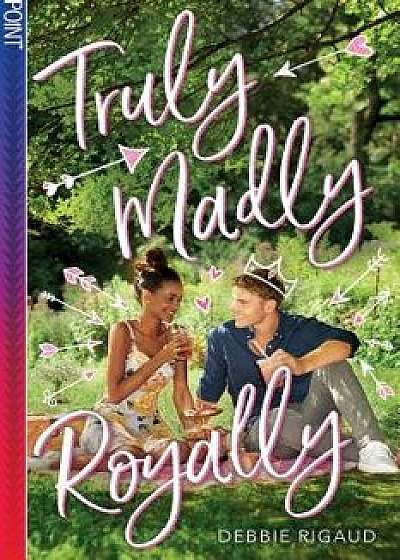 Truly Madly Royally, Paperback/Debbie Rigaud